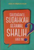 SAUDARAKU, SUDAHKAH BERAMAL SHALIH HARI INI ?