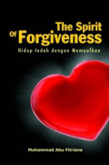 THE SPIRIT OF FORGIVENESS: hidup indah dengan memaafkan