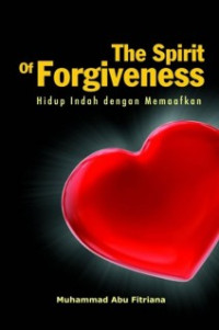 Image of THE SPIRIT OF FORGIVENESS: hidup indah dengan memaafkan